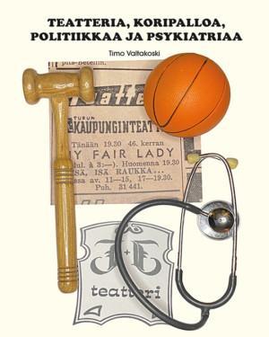 Timo Valtakoski, Teatteria, koripalloa, politiikkaa ja psykiatriaa