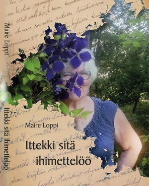 Ittekki sitä ihimettelöö, Maire Loppi